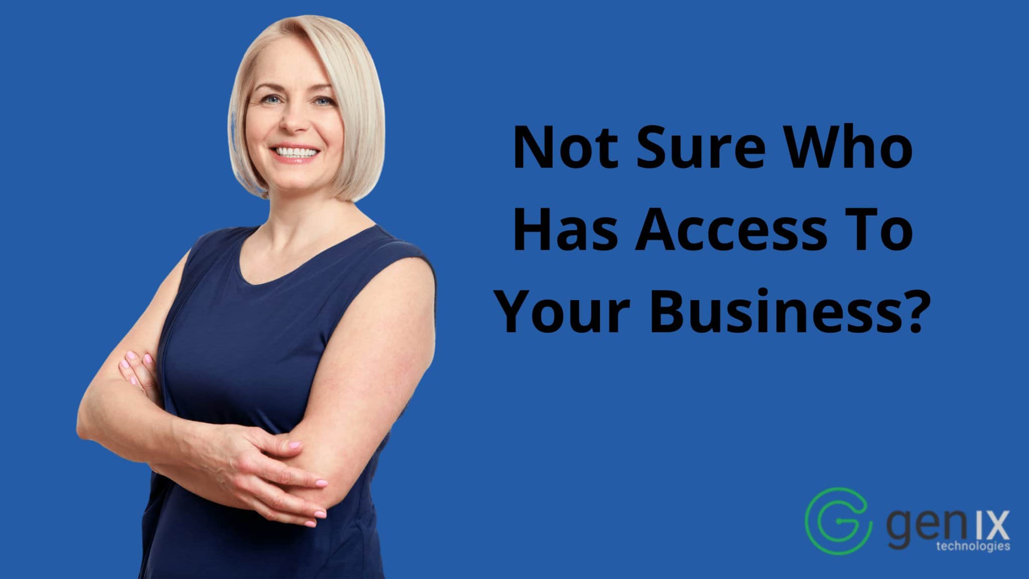 Not Sure Who Has Access To Your Business?