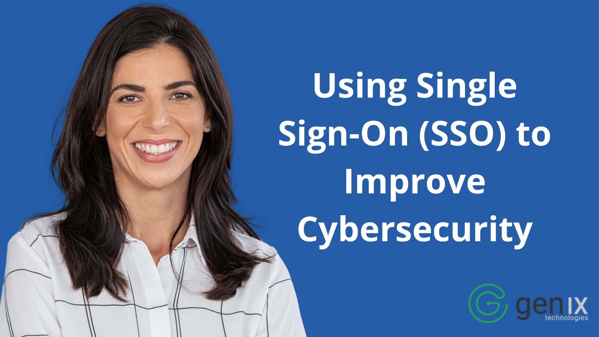 Using Single Sign-On (SSO) to Improve Cybersecurity