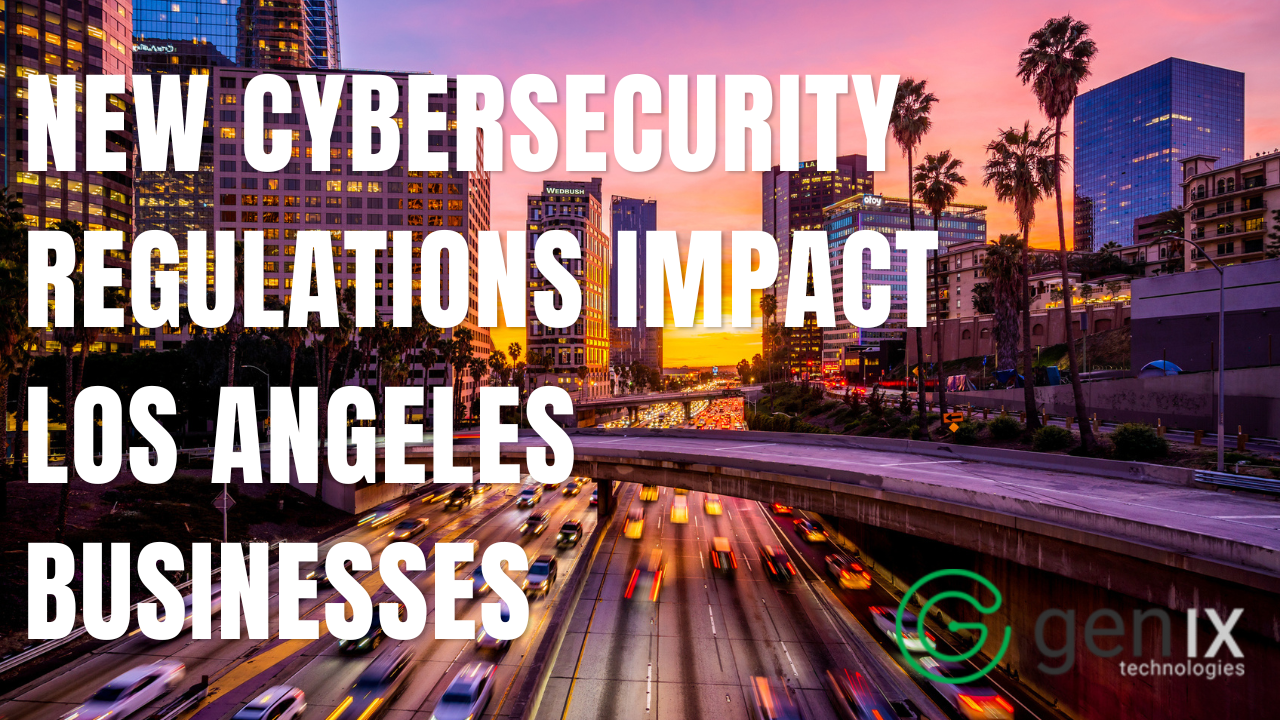 New Cybersecurity Regulations Impact Los Angeles Businesses
