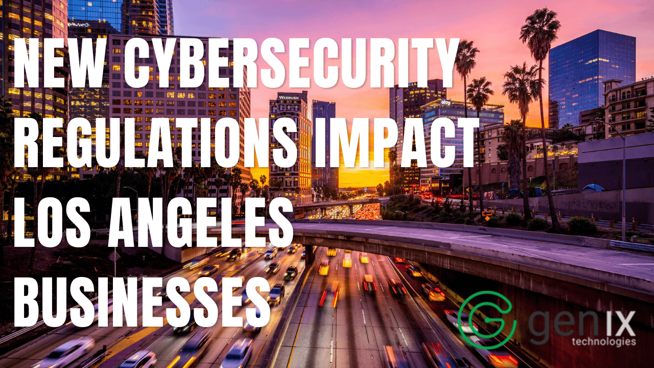 New Cybersecurity Regulations Impact Los Angeles Businesses